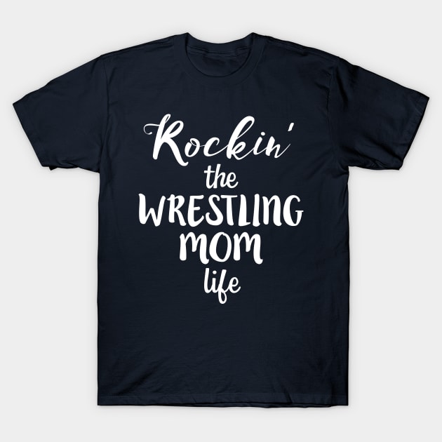 Rockin' the Wrestling Mom Life Funny Wrestler Mother T-Shirt by nikkidawn74